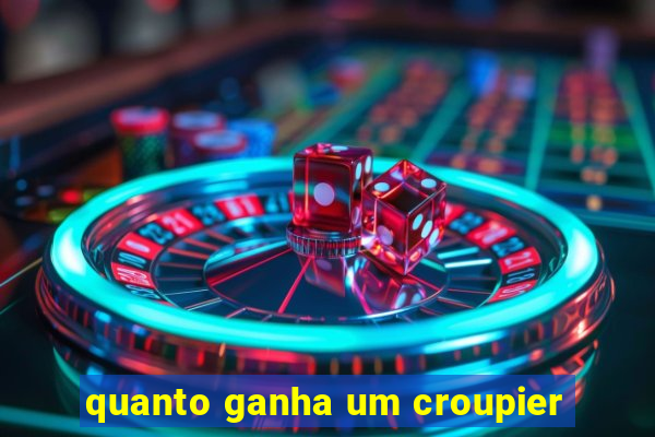 quanto ganha um croupier